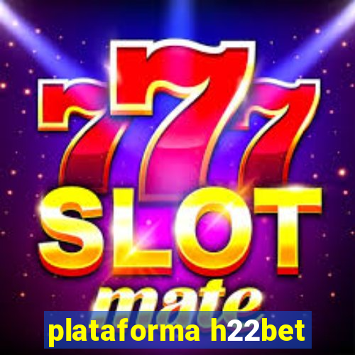 plataforma h22bet